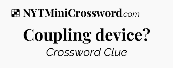 Solution: Coupling device - NYT Crossword
