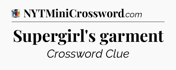 Supergirl's garment Crossword Clue