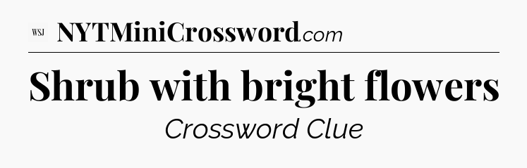 Shrub with bright flowers - WSJ Crossword
