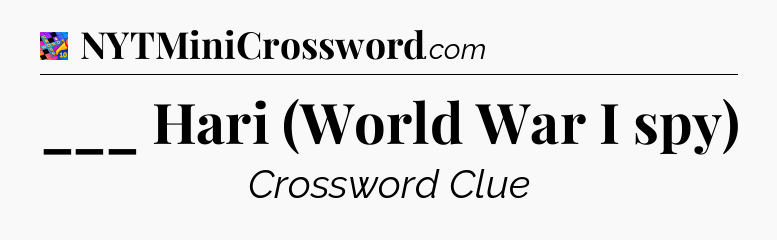 ___ Hari (World War I spy) Crossword Clue
