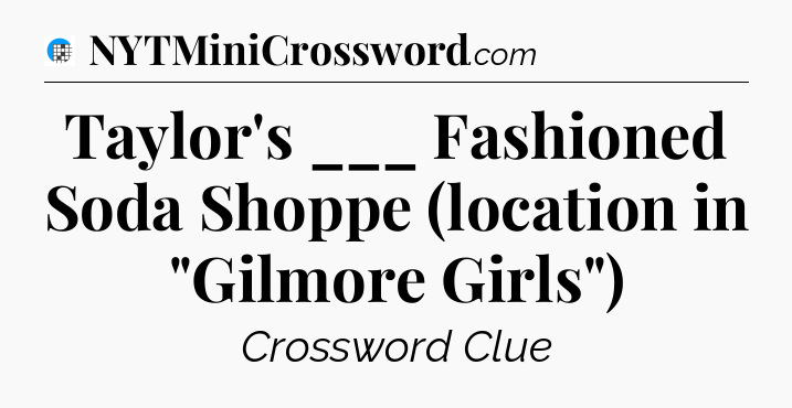 Taylor's ___ Fashioned Soda Shoppe (location in 