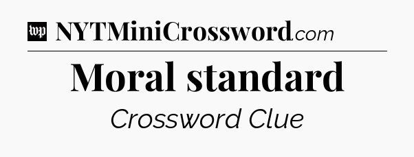 Moral standard Crossword Clue