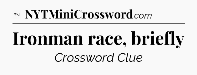 Ironman race, briefly - WSJ Crossword