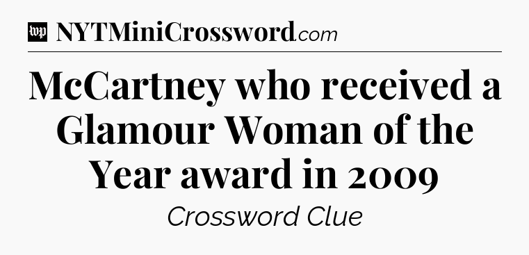 McCartney who received a Glamour Woman of the Year award in 2009 Crossword Clue