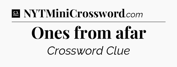 Ones from afar - LA Times Crossword