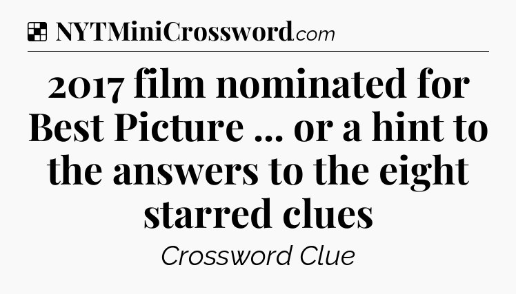 Solution: 2017 film nominated for Best Picture ... or a hint to the answers to the eight starred clues - NYT Crossword