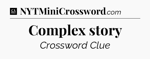 Complex story - LA Times Crossword
