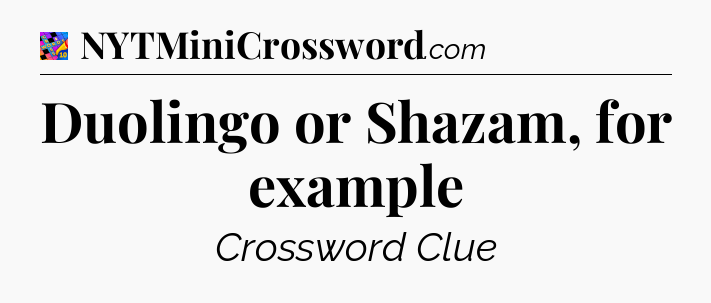 Duolingo or Shazam, for example Crossword Clue