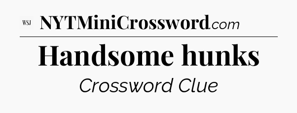 Handsome hunks - WSJ Crossword