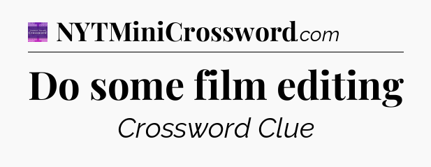 Do some film editing - Thomas Joseph Crossword