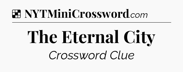 Solution: The Eternal City - NYT Crossword