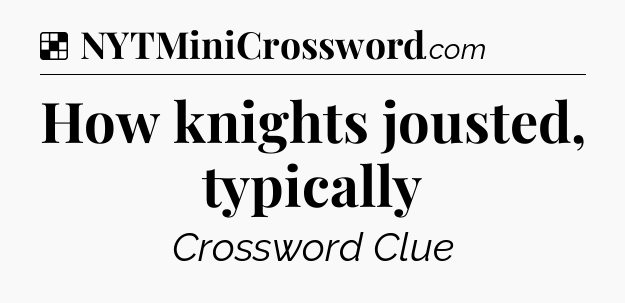 Solution: How knights jousted, typically - NYT Crossword