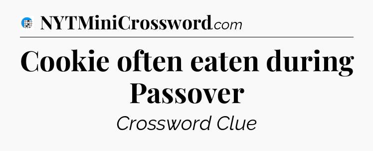 Cookie often eaten during Passover Crossword Clue