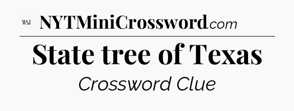 State tree of Texas - WSJ Crossword