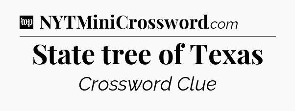 State tree of Texas Crossword Clue