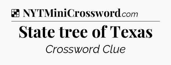 Solution: State tree of Texas - NYT Crossword