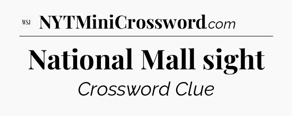 National Mall sight - WSJ Crossword