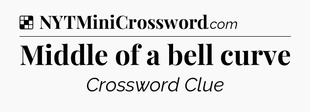 Solution: Middle of a bell curve - NYT Crossword