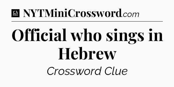 Official who sings in Hebrew - LA Times Crossword