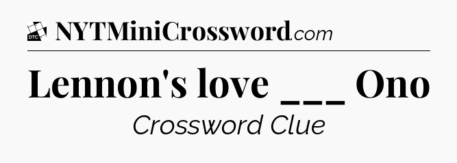 Lennon's love ___ Ono - Daily Themed Classic Crossword