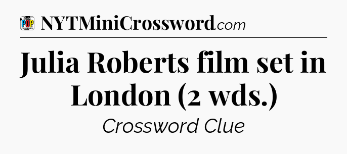 Julia Roberts film set in London (2 wds.) Crossword Clue