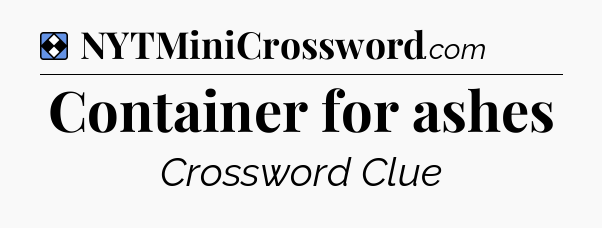 Solution: Container for ashes - NYT Mini Crossword