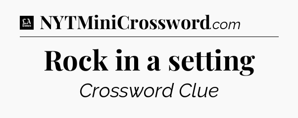 Rock in a setting - LA Times Crossword