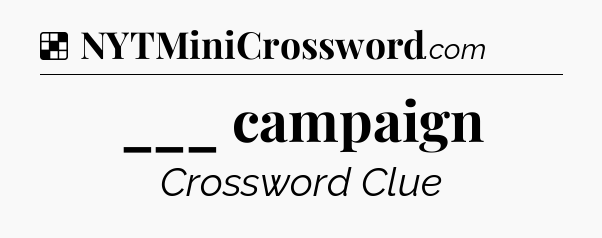 Solution: ___ campaign - NYT Crossword