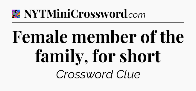 Female member of the family, for short Crossword Clue