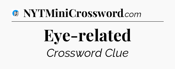 Eye-related Crossword Clue