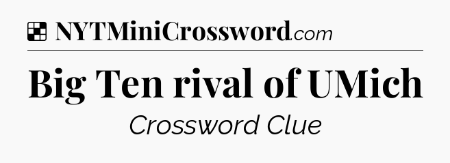 Solution: Big Ten rival of UMich - NYT Crossword