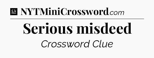 Serious misdeed - LA Times Crossword