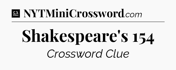 Shakespeare's 154 - LA Times Crossword
