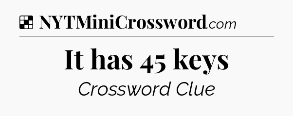Solution: It has 45 keys - NYT Crossword
