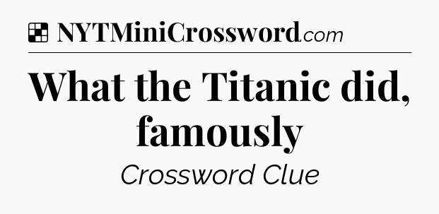 Solution: What the Titanic did, famously - NYT Crossword