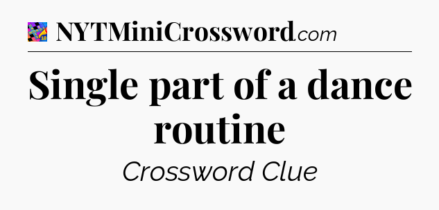 Single part of a dance routine Crossword Clue