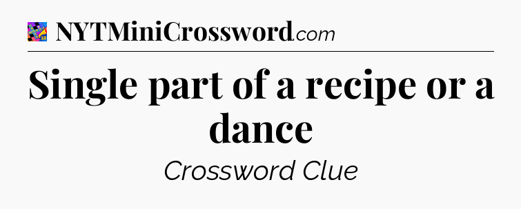 Single part of a recipe or a dance Crossword Clue