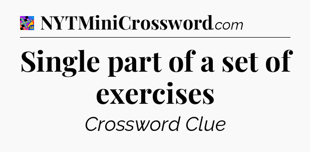 Single part of a set of exercises Crossword Clue