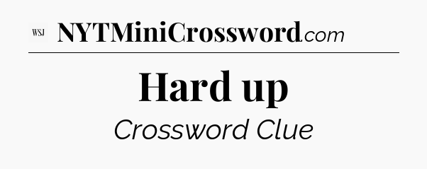 Hard up - WSJ Crossword