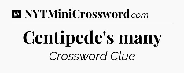 Centipede's many - LA Times Crossword
