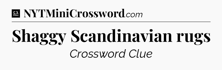 Shaggy Scandinavian rugs - LA Times Crossword