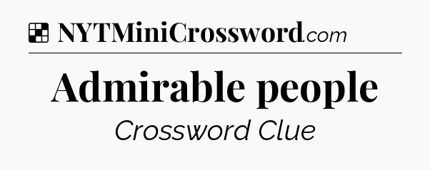 Solution: Admirable people - NYT Crossword