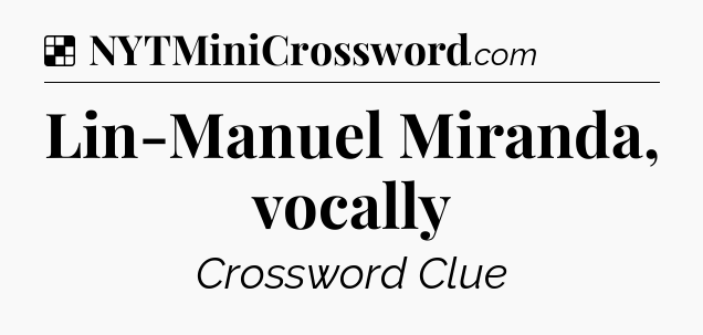 Solution: Lin-Manuel Miranda, vocally - NYT Crossword