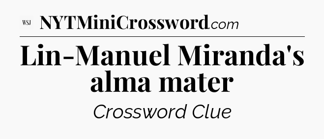 Lin-Manuel Miranda's alma mater - WSJ Crossword