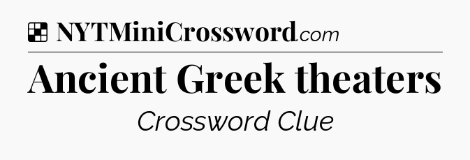 Solution: Ancient Greek theaters - NYT Crossword