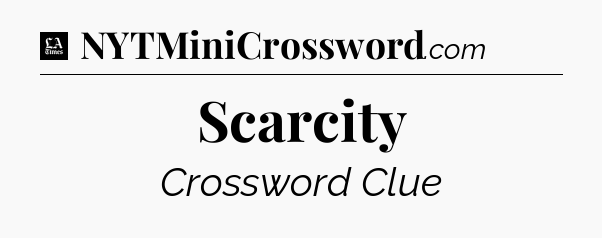 Scarcity - LA Times Crossword
