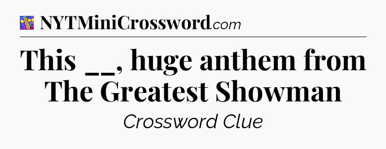 This __, huge anthem from The Greatest Showman Codycross