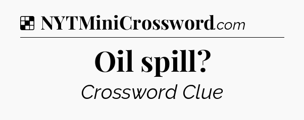 Solution: Oil spill - NYT Crossword