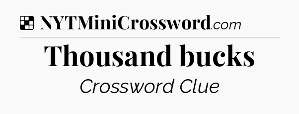 Solution: Thousand bucks - NYT Crossword