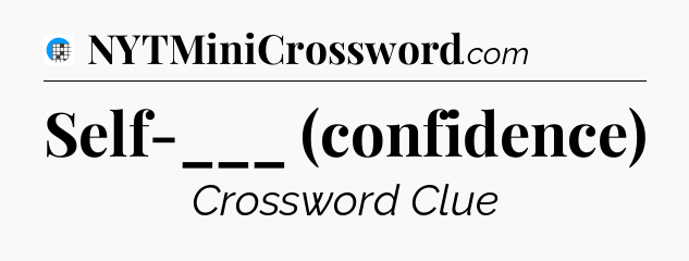 Self-___ (confidence) Crossword Clue
